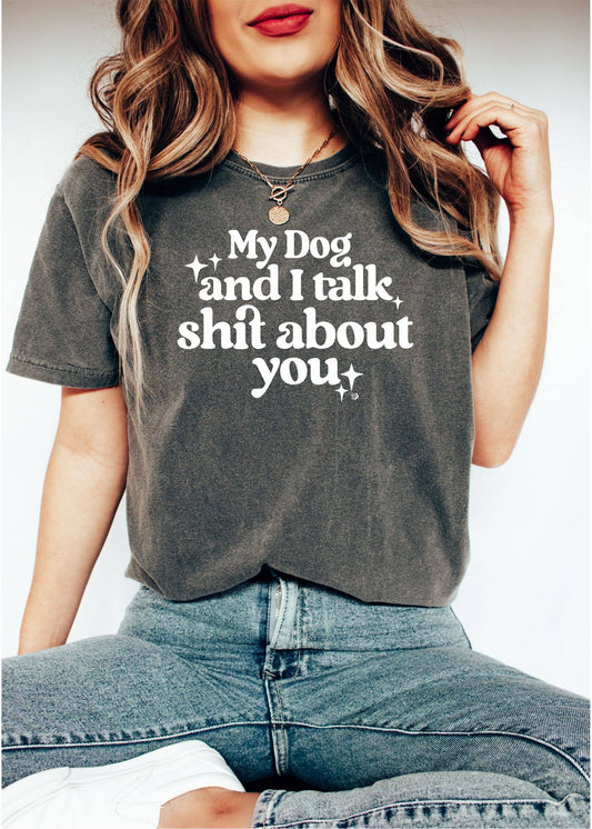 My Dog & I Talk About You Tee