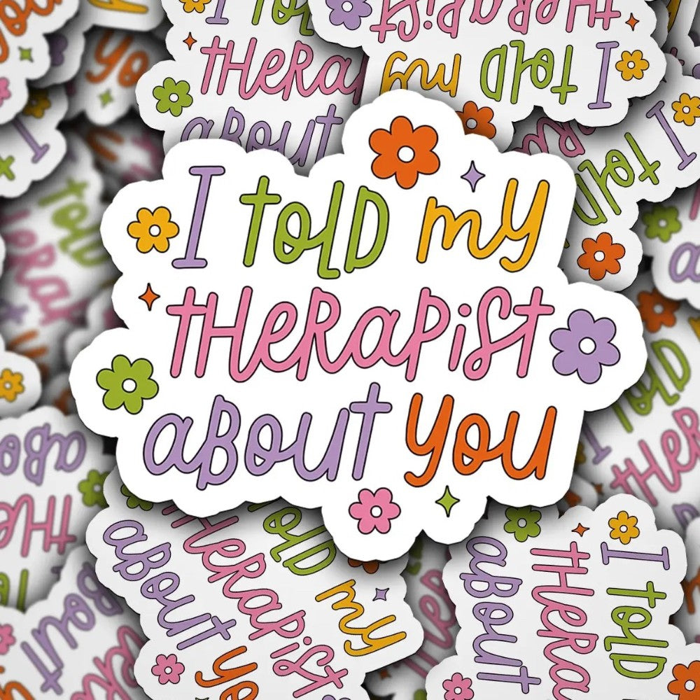 Vinyl Decal I Told My Therapist About You|8454