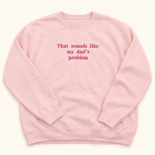 My Dad's Problem Embroidered Crew|9232
