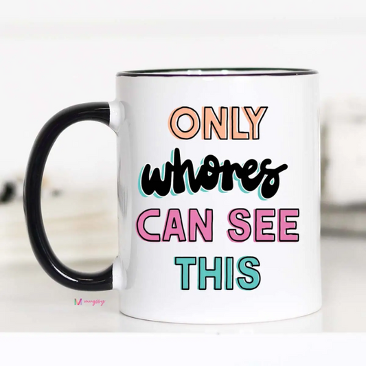 Only Whores See This Mug|5609