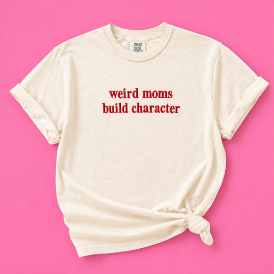 Weird Moms Build Character Tee|8984