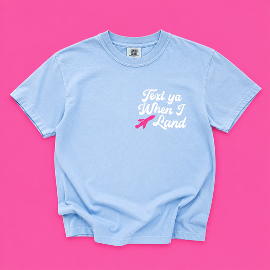Text Ya When I Land Tee|8742