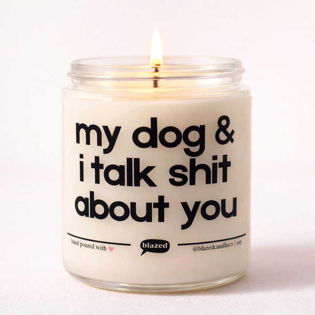 My Dog & I Talk Shit Candle