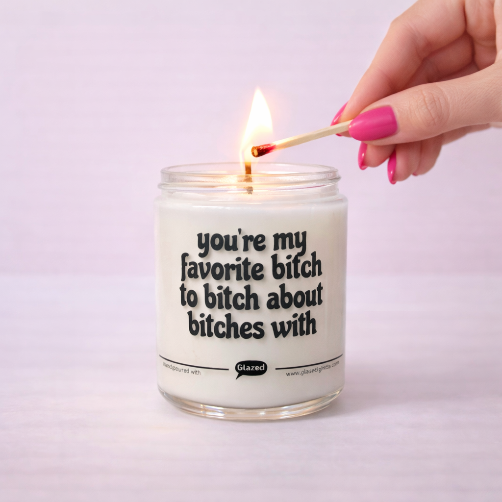 You're My Favorite Bitch to Bitch about Bitches With Candle