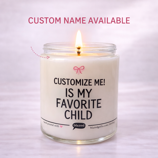 ___________ Is My Favorite Child Candle (CUSTOM CANDLE!)