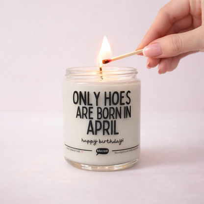 Only Hoes Are Born In April Candle