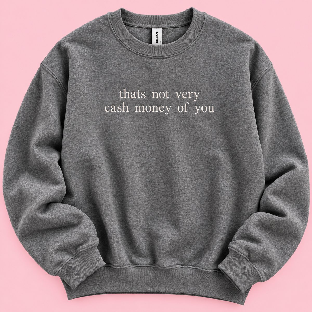 Not Very Cash Money Of You Embroidered Crew