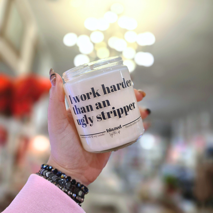 I Work Harder Than an Ugly Stripper Candle