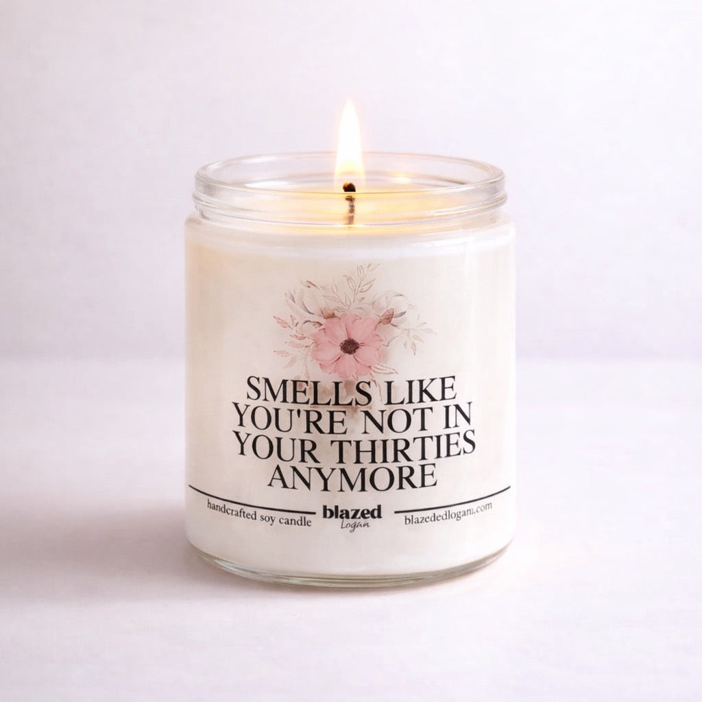 Smells Like You're Not In Your Thirties Anymore Candle