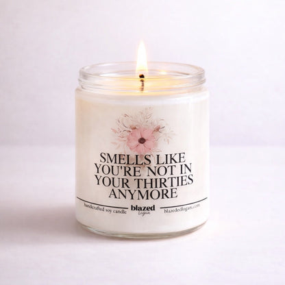 Smells Like You're Not In Your Thirties Anymore Candle