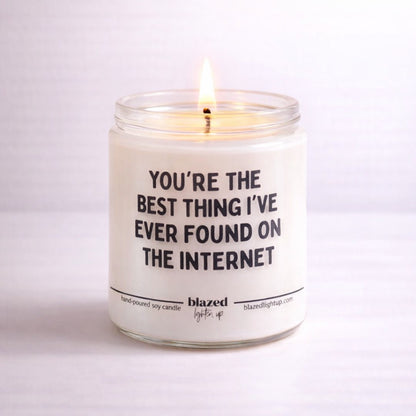 You're The Best Thing I've Ever Found on the Internet Candle