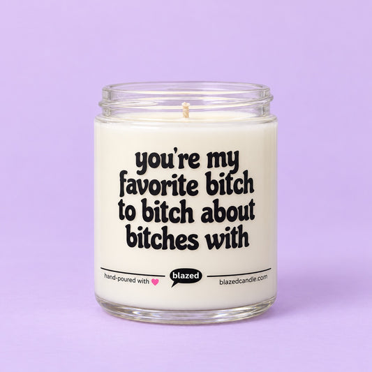 You're My Favorite Bitch to Bitch about Bitches With Candle