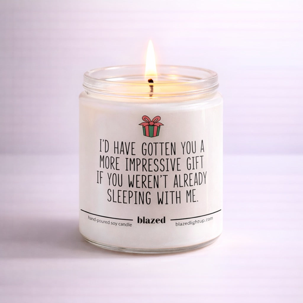 I'd Have Gotten You A More Impressive Gift ... Candle