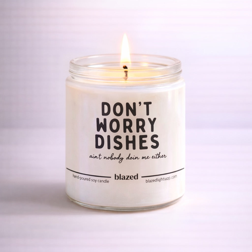 Don't Worry Dishes Ain't Nobody Doing Me Either Candle