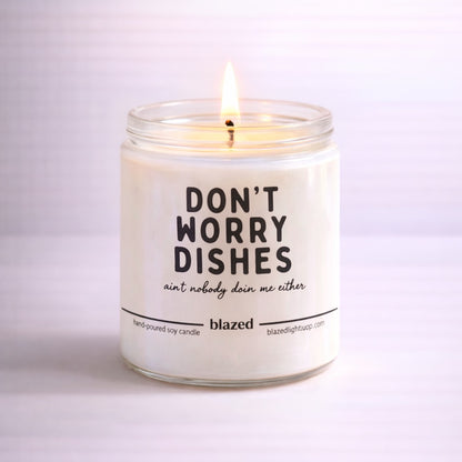 Don't Worry Dishes Ain't Nobody Doing Me Either Candle