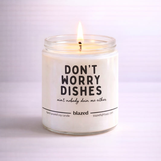 Don't Worry Dishes Ain't Nobody Doing Me Either Candle