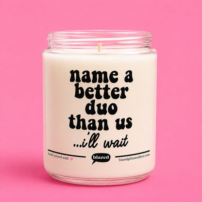 Name A Better Duo Than Us Candle