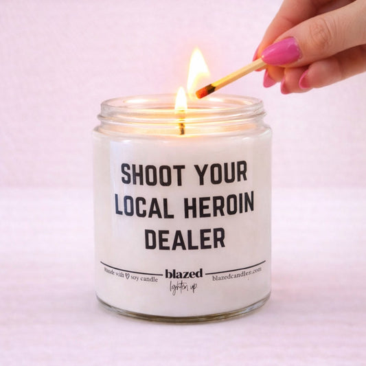 Shoot Your Local Heroin Dealer Candle