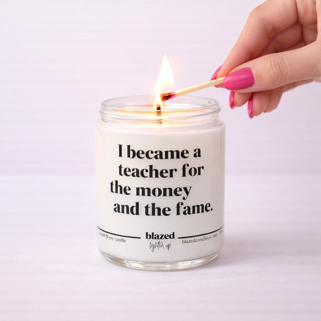 I Became A Teacher For The Money and the Fame Candle