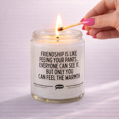 Friendship Is Like Peeing Your Pants... Candle