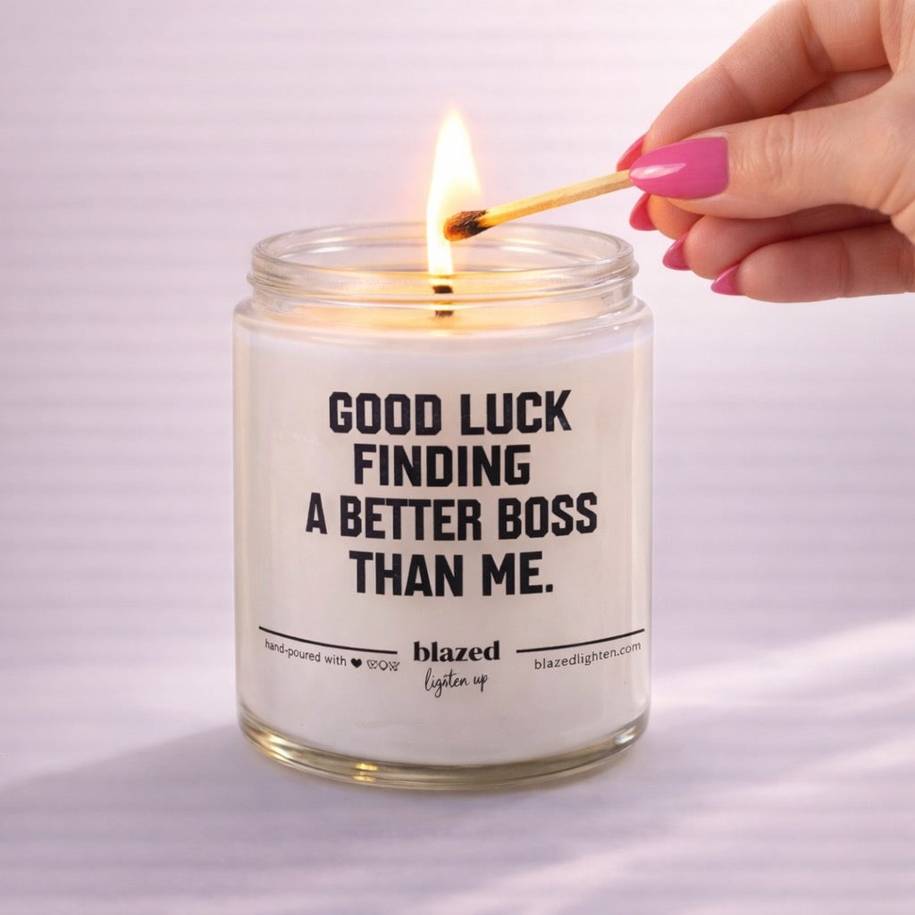 Good Luck Finding a Better Boss Than Me Candle
