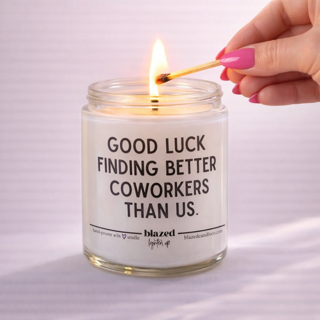 Good Luck Finding A Better Coworker Than Us Candle