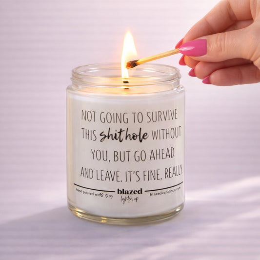 Not Going To Survive This Shit Hole Without You... Candle
