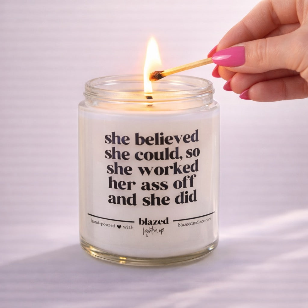 She Believed She Could, So She Worked Her Ass Off And She Did Candle