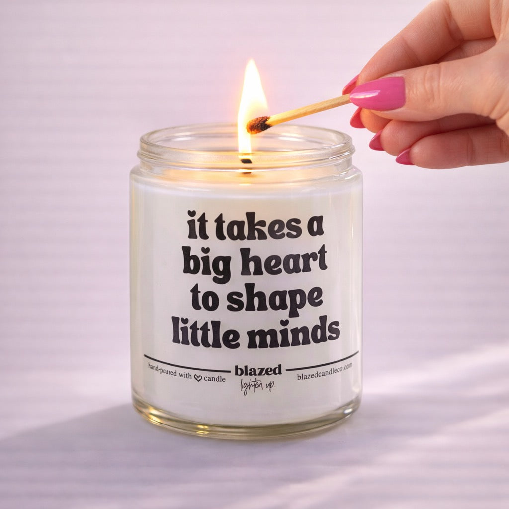 It Takes a Big Heart To Shape Little Minds Candle