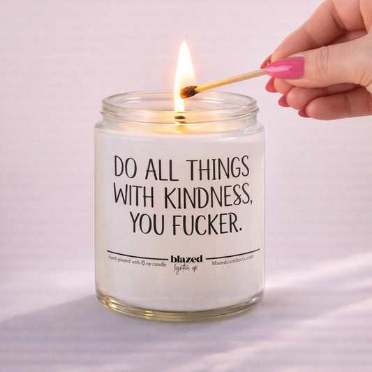 Do All Things With Kindness You Fucker Candle