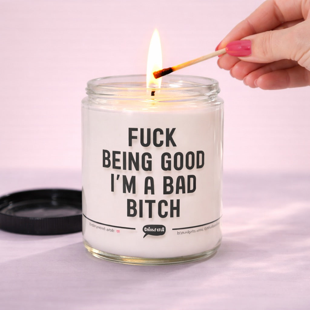 Fuck Being Good I'm A Bad Bitch Candle