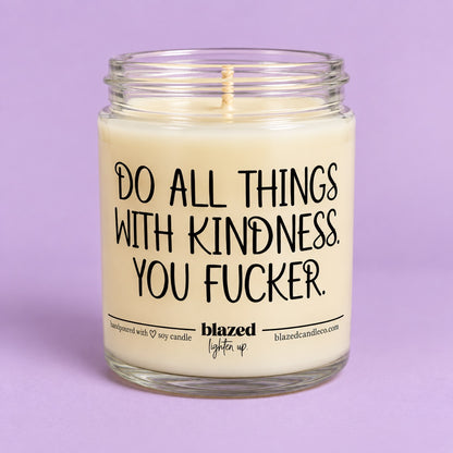 Do All Things With Kindness You Fucker Candle