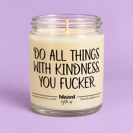 Do All Things With Kindness You Fucker Candle