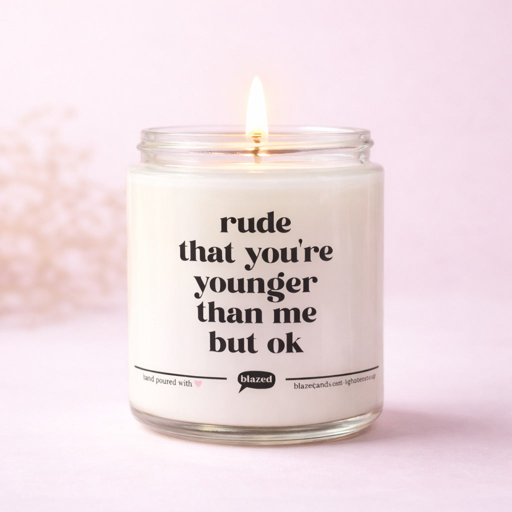 Rude That You're Younger Than Me But Ok Candle