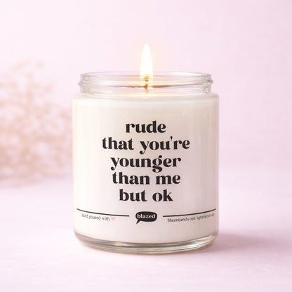 Rude That You're Younger Than Me But Ok Candle