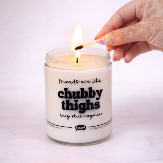 Friend Are Like Chubby Thighs ... Candle