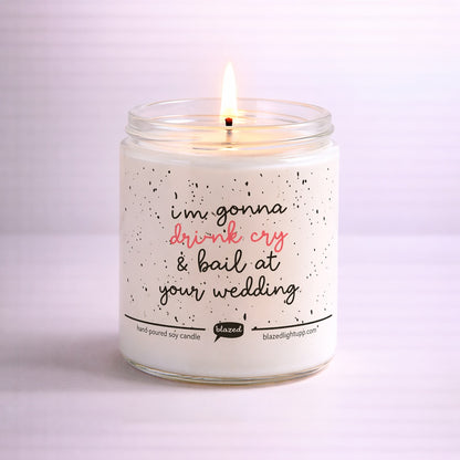 I'm Going To Drunk Cry So Hard At Your Wedding Candle