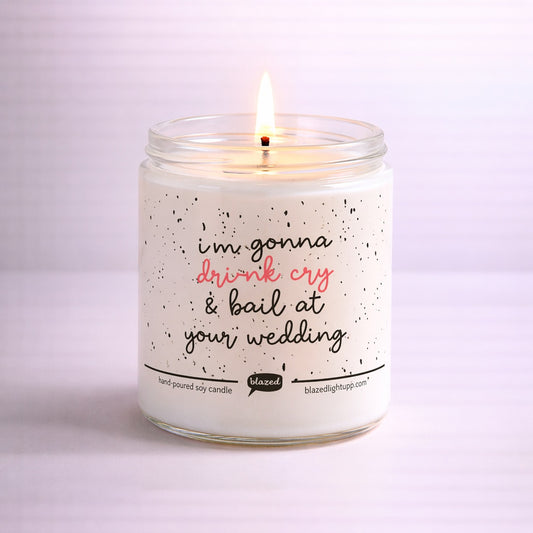 I'm Going To Drunk Cry So Hard At Your Wedding Candle