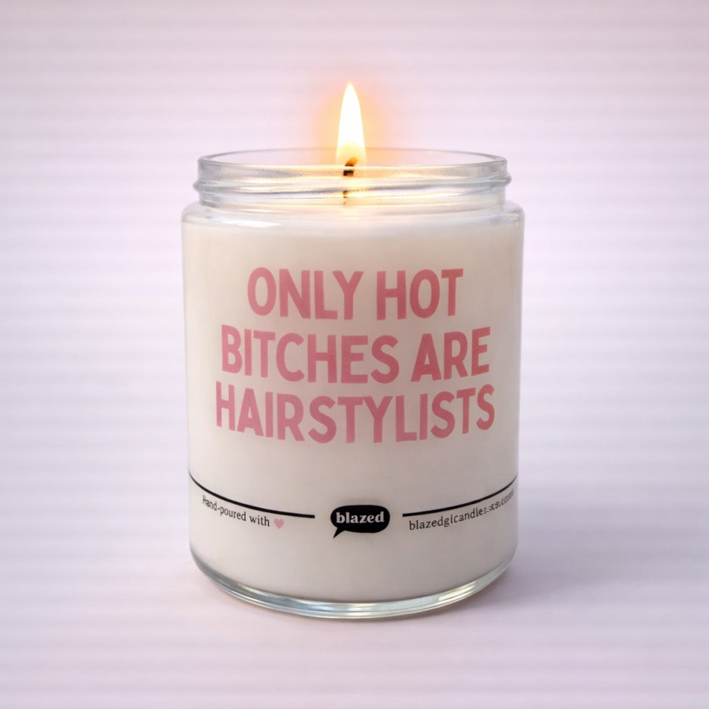 Only Hot Bitches Are Hairstylist Candle