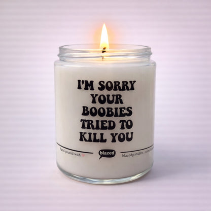 I'm Sorry Your Boobies Tried To Kill You Candle