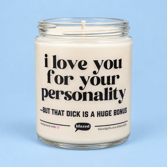 I Love You For Your Personality... But That Dick Is Huge Bonus Candle