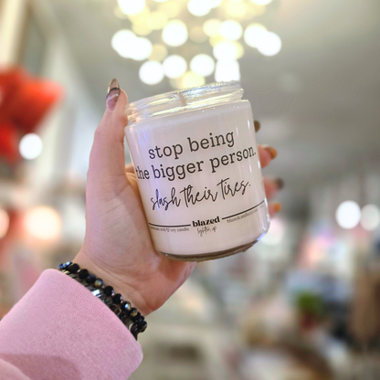 Stop Being The Bigger Person.. Candle