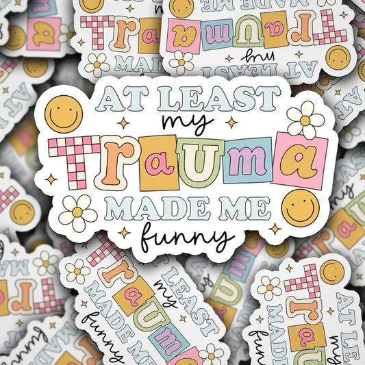 Vinyl Decal At Least My Trauma Made Me Funny|8449