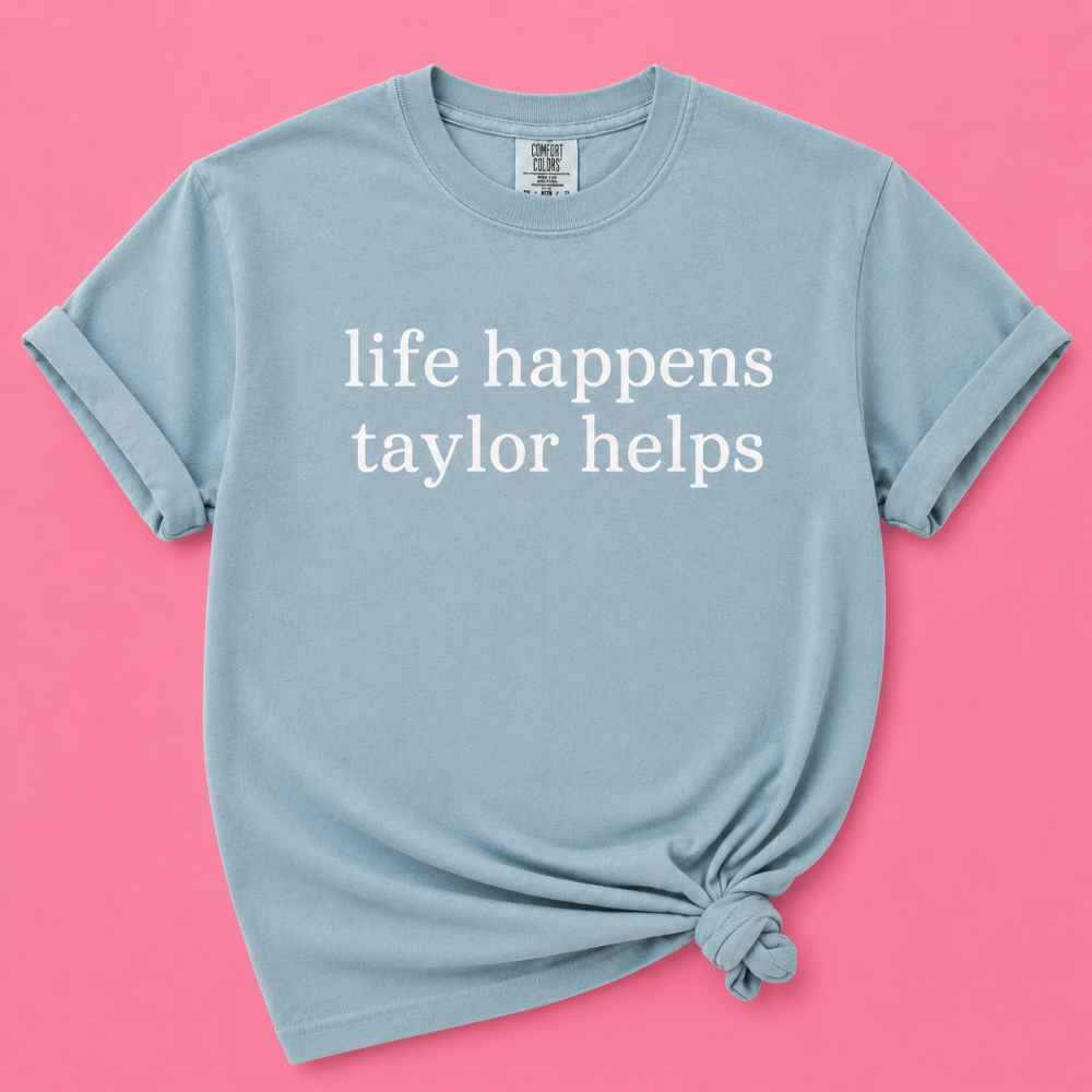 Life Happens Taylor Helps Tee|8741