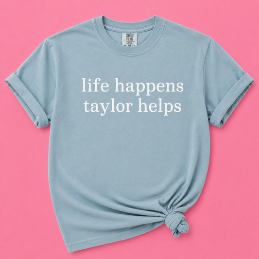 Life Happens Taylor Helps Tee|8741