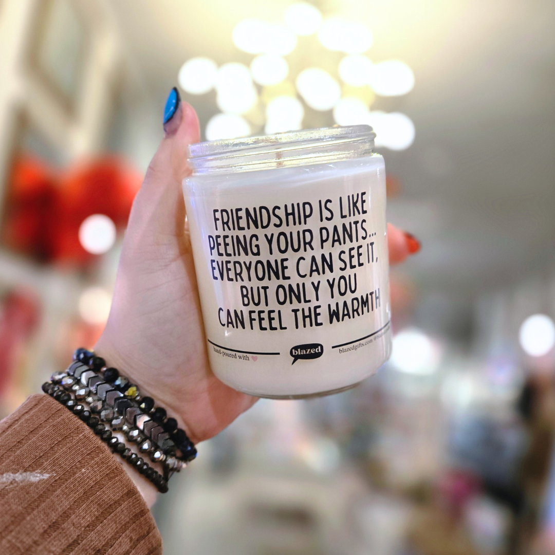 Friendship Is Like Peeing Your Pants... Candle