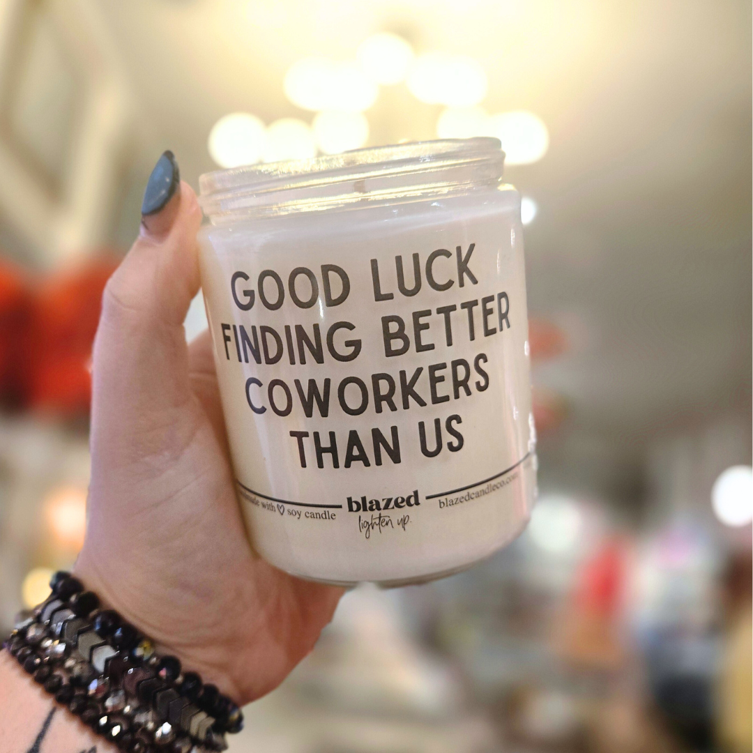 Good Luck Finding A Better Coworker Than Us Candle