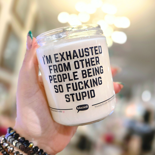 I'm Exhausted From Other People Being So Fucking Stupid Candle