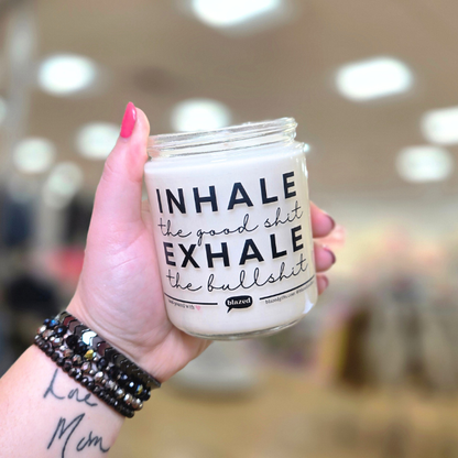 Inhale The Good Shit Exhale The Bullshit Candle
