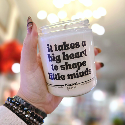 It Takes a Big Heart To Shape Little Minds Candle